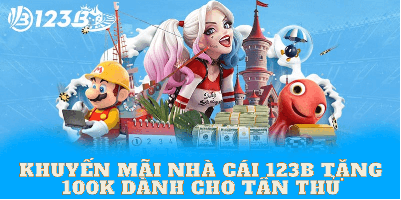 Khuyến mãi nhà cái 123B tặng 100k dành cho tân thủ